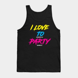 I LOVE TO (leave a) PARTY (early)!!! Tank Top